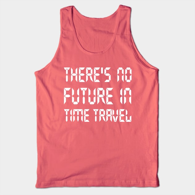 There's no future in time travel Tank Top by Portals